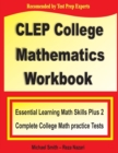 CLEP College Mathematics Workbook : Essential Learning Math Skills Plus Two College Math Practice Tests - Book