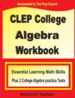 CLEP College Algebra Workbook : Essential Learning Math Skills Plus Two College Algebra Practice Tests - Book