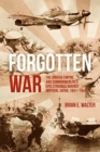 Forgotten War : The British Empire and Commonwealth’s Epic Struggle Against Imperial Japan, 1941–1945 - Book