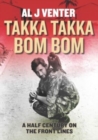 Takka Takka Bom Bom : An Intrepid War Correspondent’s 50 Year Odyssey - Book