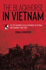 The Blackhorse in Vietnam : The 11th Armored Cavalry Regiment in Vietnam and Cambodia, 1966–1972 - Book