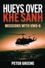 Hueys Over Khe Sanh : Missions with Vmo-6 - Book