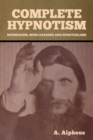 Complete Hypnotism : Mesmerism, Mind-Reading and Spiritualism - Book