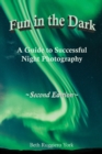 Fun in the Dark : A Guide to Successful Night Photography: A Guide to Successful Night Photography - Book