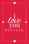 I Love You Because : A Red Fill in the Blank Book for Girlfriend, Boyfriend, Husband, or Wife - Anniversary, Engagement, Wedding, Valentine's Day, Personalized Gift for Couples - Book