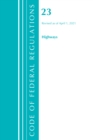 Code of Federal Regulations, Title 23 Highways, Revised as of April 1, 2021 - Book