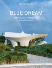 Blue Dream and the Legacy of Modernism in the Hamptons : A House by Diller Scofidio + Renfro - Book