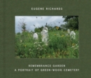 Eugene Richards: Remembrance Garden : A Portrait of Green-Wood Cemetery - Book