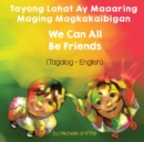 We Can All Be Friends (Tagalog-English) Tayong Lahat ay Maaaring Maging Magkakaibigan - Book