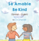 Be Kind (Spanish-English) : Se Amable - Book