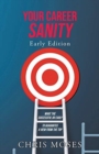Your Career Sanity : Early Edition: What the Successful Do Early to Guarantee a View from the Top - Book