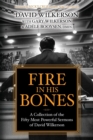 Fire in His Bones : A Collection of the Fifty Most Powerful Sermons of David Wilkerson - Book