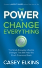 The Power to Change Everything : The Small, Everyday Lifestyle Changes That Will Help You Crush Enormous Goals - Book