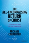 The All-Encompassing Return of Christ : An Introduction to Amillennialism - Book