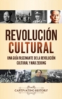 Revoluci?n Cultural : Una gu?a fascinante de la Revoluci?n Cultural y Mao Zedong - Book