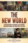 The New World : A Captivating Guide to the Americas, Age of Discovery, Christopher Columbus, and Transatlantic Slave Trade - Book