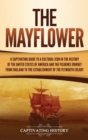 The Mayflower : A Captivating Guide to a Cultural Icon in the History of the United States of America and the Pilgrims' Journey from England to the Establishment of Plymouth Colony - Book