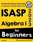 ISASP Algebra I for Beginners : The Ultimate Step by Step Guide to Acing ISASP Algebra I - Book