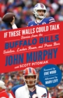 If These Walls Could Talk: Buffalo Bills : Stories from the Buffalo Bills Sideline, Locker Room, and Press Box - eBook