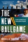 The New Ballgame : The Not-So-Hidden Forces Shaping Modern Baseball - Book