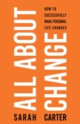 All About Change : How To Successfully Make Personal Life Changes: How to Successfully Make Personal Life Changes - Book
