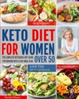 Keto Diet for Women Over 50 : The Complete Ketogenic Diet Guide for Seniors with 21-Day Meal Plan to Lose Weight, Transform Body and Live the Keto Lifestyle - Book