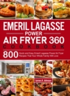 Emeril Lagasse Power Air Fryer 360 Cookbook : 800 Quick and Easy Emeril Lagasse Power Air Fryer Recipes That Your Whole Family Will Love - Book
