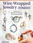 Wire-Wrapped Jewelry for Beginners : Step-by-Step Illustrated Techniques, Tools, and Inspiration - eBook