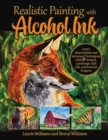 Realistic Painting with Alcohol Ink : Learn Intermediate and Advanced Techniques with 17 Animal, Landscape, Still Life, and Portrait Projects - eBook