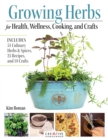 Growing Herbs for Health, Wellness, Cooking, and Crafts : Includes 51 Culinary Herbs & Spices, 25 Recipes, and 18 Crafts - eBook