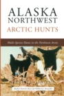Alaska Northwest Arctic Hunts : Multi-Species Hunts in the Northwest Arctic - Book