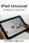 iPad Unusual : The Manual for Smart Users - Book