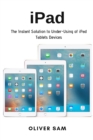 iPad : The Instant Solution to Under-Using of iPad Tablets Devices - Book