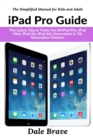 iPad Pro Guide : The Latest Tips & Tricks for All iPad Pro, iPad Mini, iPad Air, iPad 6th Generation & 7th Generation Owners - Book