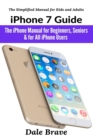 iPhone 7 Guide : The iPhone Manual for Beginners, Seniors & for All iPhone Users - Book