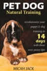 Pet Dog Natural Training : Revolutionize Your Puppy & Dog Training in 14 Days with these easy-peasy Tips - Book