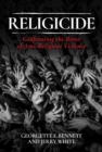 Religicide : Confronting the Roots of Anti-Religious Violence - Book