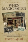 When Magic Failed : A Memoir of a Lebanese Childhood, Caught Between East and West - Book