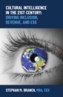 Cultural Intelligence in the 21st Century : Driving Inclusion, Revenue, and ESG - eBook
