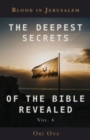 The Deepest Secrets of the Bible Revealed Volume 4 : Blood in Jerusalem - Book