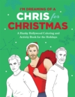 I'm Dreaming of a Chris for Christmas : A Holiday Hollywood Hunk Coloring and Activity Book - Book