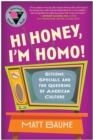 Hi Honey, I'm Homo! : Sitcoms, Specials, and the Queering of American Culture - Book