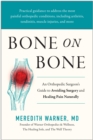 Bone on Bone : An Orthopedic Surgeon's Guide to Avoiding Surgery and Healing Pain Naturally - Book