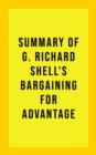 Summary of G. Richard Shell's Bargaining for Advantage - eBook