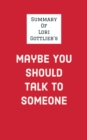 Summary of Lori Gottlieb's Maybe You Should Talk to Someone - eBook