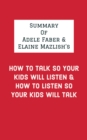 Summary of Adele Faber & Elaine Mazlish's How to Talk So Your Kids Will Listen & How to Listen So Your Kids Will Talk - eBook