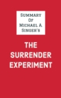 Summary of Michael A. Singer's The Surrender Experiment - eBook