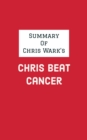 Summary of Chris Wark's Chris Beat Cancer - eBook