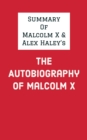 Summary of Malcolm X and Alex Haley's The Autobiography of Malcolm X - eBook