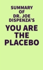 Summary of Dr. Joe Dispenza's You Are The Placebo - eBook